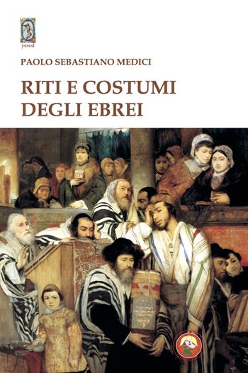 Riti e costumi degli ebrei - Paolo Sebastiano Medici - Libro Tipheret 2025, Yesod | Libraccio.it