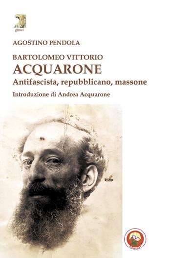 Bartolomeo Vittorio Acquarone. Antifascista, repubblicano, massone - Agostino Pendola - Libro Tipheret 2024, Gimel | Libraccio.it