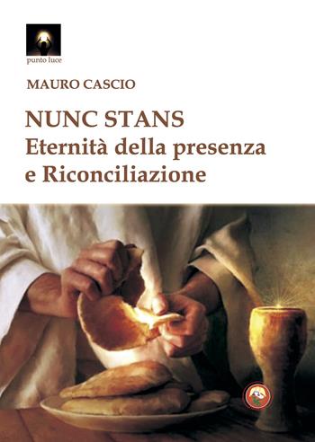 Nunc stans. Eternità della presenza e riconciliazione - Mauro Cascio - Libro Tipheret 2024, Punto luce | Libraccio.it