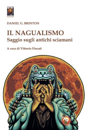 Il nagualismo. Saggio sugli antichi sciamani - Daniel Garrison Brinton - Libro Tipheret 2024, Chokmah | Libraccio.it