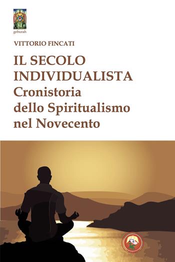 Il secolo individualista. Cronistoria del Simbolismo nel Novecento - Vittorio Fincati - Libro Tipheret 2024, Geburah | Libraccio.it