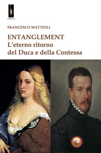 Entanglement. L'eterno ritorno del duca e della contessa - Francesco Mattioli - Libro Tipheret 2025, Malkhut | Libraccio.it