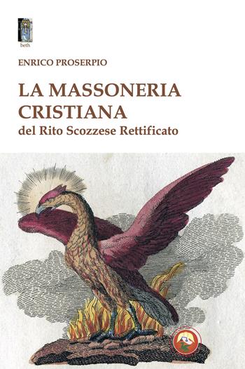 La massoneria cristiana del Rito Scozzese Rettificato - Enrico Proserpio - Libro Tipheret 2025, Beth | Libraccio.it