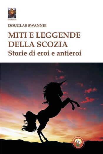 Miti e leggende della Scozia. Storie di eroi e antieroi - Douglas Swannie - Libro Tipheret 2025, Chokmah | Libraccio.it
