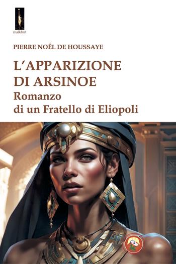 L'apparizione di Arsinoe. Romanzo di un Fratello di Eliopoli - Pierre Noel de la Houssaye - Libro Tipheret 2025, Malkhut | Libraccio.it