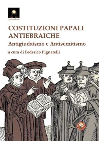 Costituzioni papali antiebraiche. Antigiudaismo e antisemitismo  - Libro Tipheret 2025, Punto luce | Libraccio.it