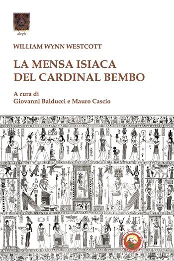 La mensa Isiaca del cardinal Bembo - William Wynn Westcott - Libro Tipheret 2025, Aleph | Libraccio.it