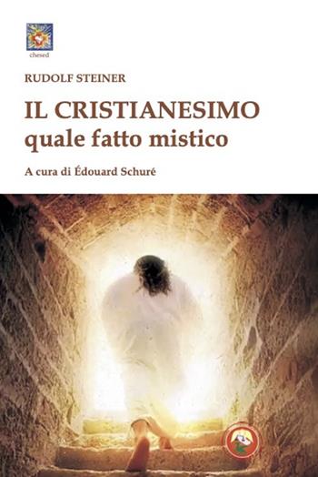 Il cristianesimo quale fatto mistico - Rudolf Steiner - Libro Tipheret 2025, Chesed | Libraccio.it