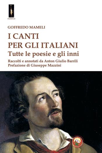I canti per gli italiani. Tutte le poesie e gli inni - Goffredo Mameli - Libro Tipheret 2025, Malkhut | Libraccio.it
