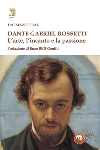 Dante Gabriel Rossetti. L'arte, l'incanto e la passione - Dalmazio Frau - Libro Tipheret 2025, Gimel | Libraccio.it