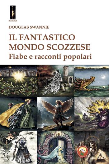 Il fantastico mondo scozzese. Fiabe e racconti popolari - Douglas Swannie - Libro Tipheret 2025, Malkhut | Libraccio.it