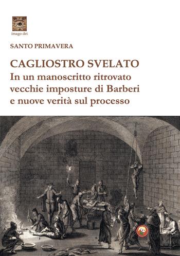 Cagliostro svelato. In un manoscritto ritrovato vecchie imposture di Barberi e nuove verità sul processo - Santo Primavera - Libro Tipheret 2025, Imago Dei | Libraccio.it