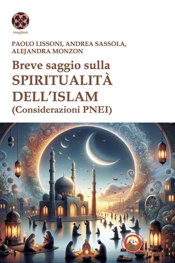 Breve saggio sulla spiritualità dell'Islam (Considerazioni PNEI) - Paolo Lissoni, Andrea Sassola, Alejandra Monzon - Libro Tipheret 2025, Maqamat | Libraccio.it