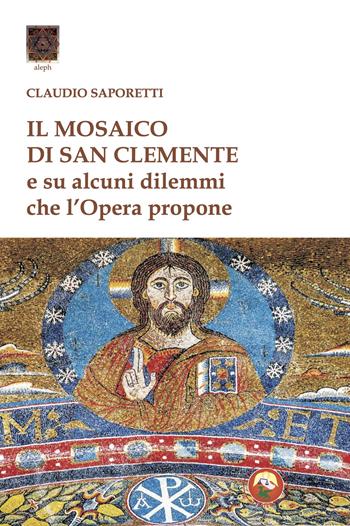 Il mosaico di San Clemente. Su alcuni dilemmi che l'opera propone - Claudio Saporetti - Libro Tipheret 2025, Aleph | Libraccio.it