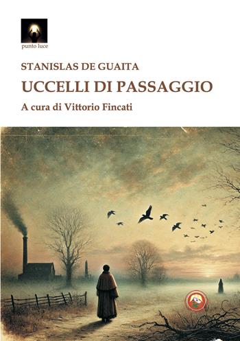 Uccelli di passaggio - Stanislas De Guaita - Libro Tipheret 2025, Punto luce | Libraccio.it