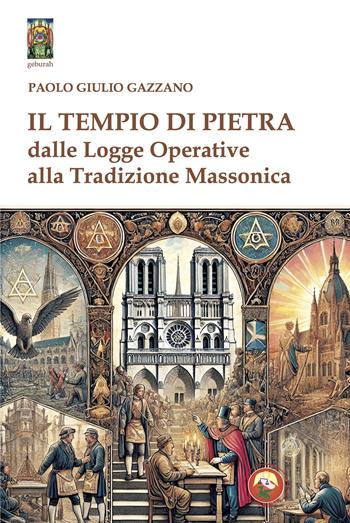 Il tempio di pietra. Dalle logge operative alla tradizione massonica - Paolo Giulio Gazzano - Libro Tipheret 2025, Geburah | Libraccio.it