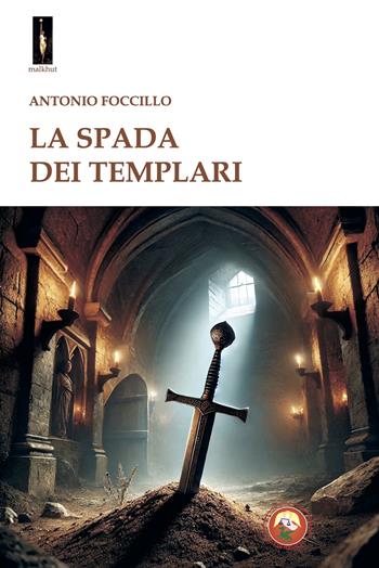 La spada dei templari - Antonio Foccillo - Libro Tipheret 2025, Malkhut | Libraccio.it
