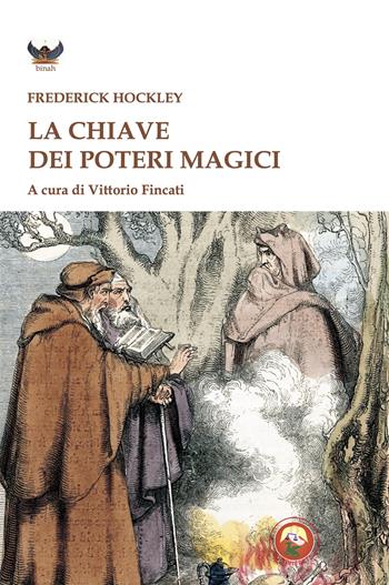 La chiave dei poteri magici - Frederick Hockley - Libro Tipheret 2025, Binah | Libraccio.it