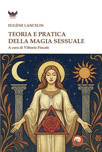 Teoria e pratica della magia sessuale - Eugene Lancelin - Libro Tipheret 2025, Binah | Libraccio.it
