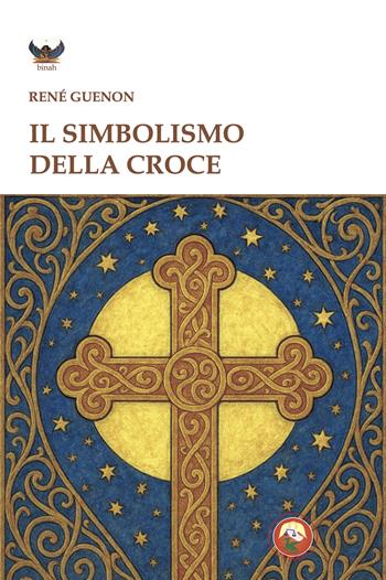 Il simbolismo della croce - René Guénon - Libro Tipheret 2025, Binah | Libraccio.it