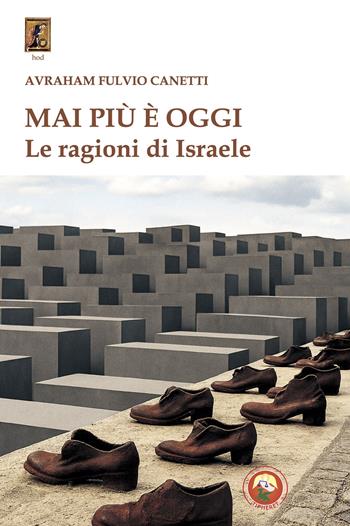 Mai più è oggi. Le ragioni di Israele - Avrham Fulvio Canetti - Libro Tipheret 2026, Hod | Libraccio.it