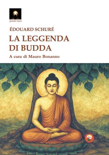 La leggenda di Budda - Édouard Schuré - Libro Tipheret 2026, Punto luce | Libraccio.it