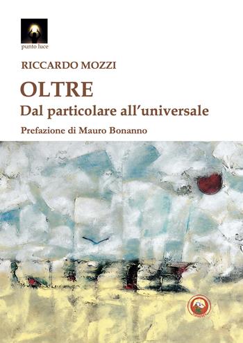Oltre. Dal particolare all'universale - Riccardo Mozzi - Libro Tipheret 2026, Punto luce | Libraccio.it