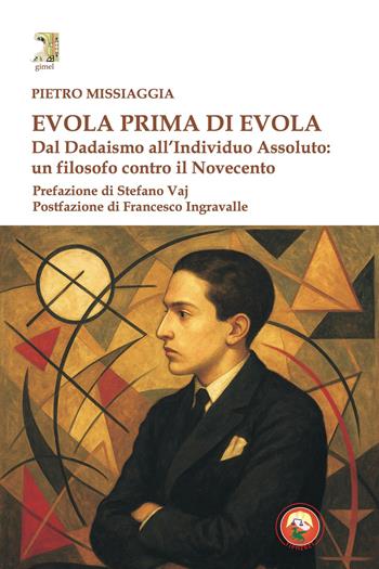Evola prima di Evola. Dal dadaismo all'individuo assoluto - Pietro Missiaggia - Libro Tipheret 2026, Gimel | Libraccio.it