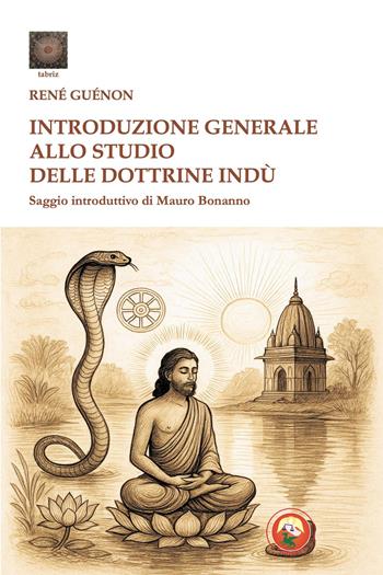 Introduzione generale allo studio delle dottrine indù - René Guénon - Libro Tipheret 2026, Tabriz | Libraccio.it