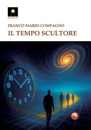 Il tempo scultore - Franco Mario Compagno - Libro Tipheret 2026, Punto luce | Libraccio.it