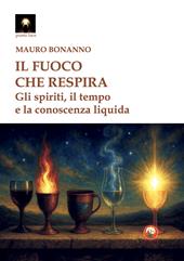 Il fuoco che respira. Gli spiriti, il tempo e la conoscenza
