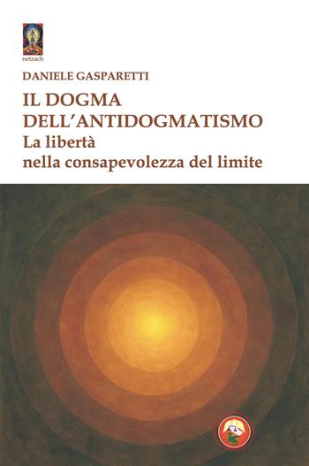 Il dogma dell'antidogmatismo. La libertà nella consapevolezza - Daniele Gasparetti - Libro Tipheret 2026, Netzach | Libraccio.it