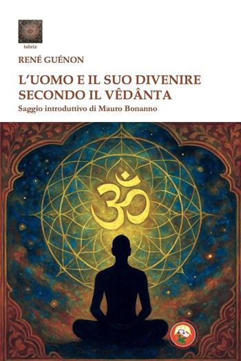 L'uomo e il suo divenire secondo il Vêdânta - René Guénon - Libro Tipheret 2026, Tabriz | Libraccio.it