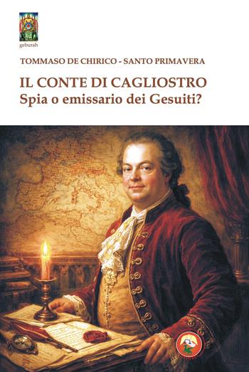 Il conte di Cagliostro. Spia o emissario dei gesuiti? - Tommaso De Chirico - Libro Tipheret 2026, Geburah | Libraccio.it