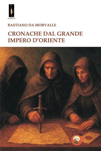 Cronache dal grande impero d'oriente - Bastiano Morvalle - Libro Tipheret 2026, Malkhut | Libraccio.it