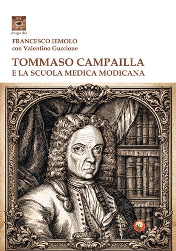 Tommaso Campailla e la scuola medica modicana - Francesco Iemolo, Valentino Guccione - Libro Tipheret 2026, Imago Dei | Libraccio.it
