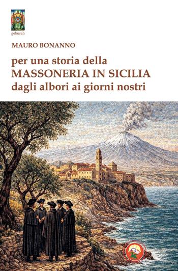 Per una storia della massoneria in Sicilia - Mauro Bonanno - Libro Tipheret 2026, Geburah | Libraccio.it
