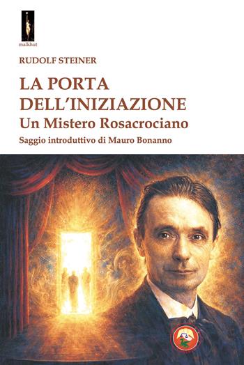 La porta dell'iniziazione. Un mistero rosacrociano - Rudolf Steiner - Libro Tipheret 2026, Malkhut | Libraccio.it