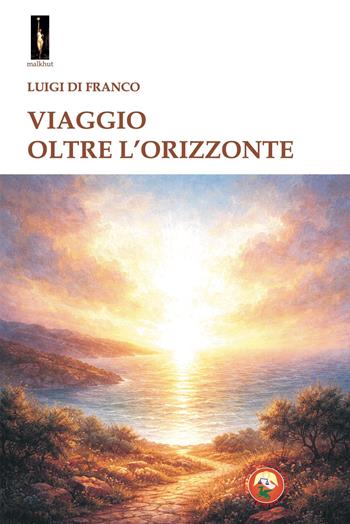 Viaggio oltre l'orizzonte - Luigi Di Franco - Libro Tipheret 2026, Malkhut | Libraccio.it