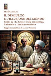 Il demiurgo e l'illusione del mondo. Scritti