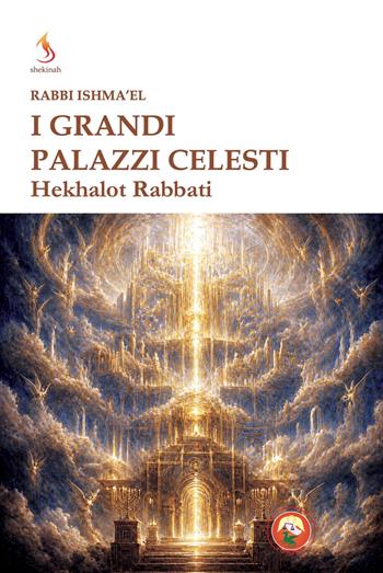 I grandi palazzi celesti. Hekhalot rabbati - Rabbi Ishma'el - Libro Tipheret 2026, Shekinah | Libraccio.it