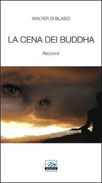 La cena dei buddha - Walter Di Blasio - Libro Marte Editrice 2011 | Libraccio.it