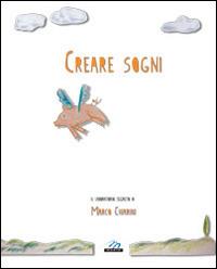 Creare sogni - Marco Chiarini - Libro Marte Editrice 2012 | Libraccio.it