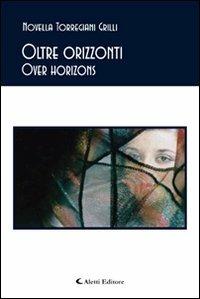 Oltre orizzonti-Over horizons - Novella Torregiani Grilli - Libro Aletti 2009, Gli emersi poesia | Libraccio.it
