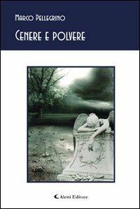 Cenere e polvere - Marco Pellegrino - Libro Aletti 2010, Gli emersi poesia | Libraccio.it