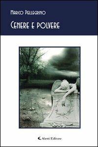Cenere e polvere - Marco Pellegrino - Libro Aletti editore 2010, Gli emersi poesia | Libraccio.it