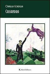 Cassandra - Ornella Gorziglia - Libro Aletti editore 2010, Gli emersi poesia | Libraccio.it