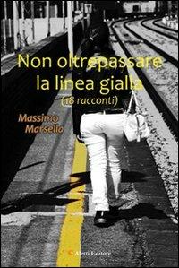 Non oltreppassare la linea gilla - Massimo Marsella - Libro Aletti editore 2011, Gli emersi narrativa | Libraccio.it