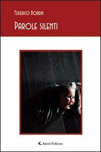 Parole silenti - Federico Bordin - Libro Aletti editore 2011, Gli emersi poesia | Libraccio.it
