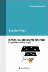 Ipotesi su massimi sistemi (Cognitio mundus fingo)